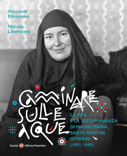 Camminare sulle acque. La vita e la testimonianza di madre Maria, santa martire di Parigi (1891-1945) - copertina