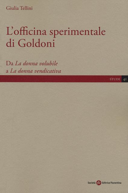 L'officina sperimentale di Goldoni. Da «La donna volubile» a «La donna vendicativa» - Giulia Tellini - copertina