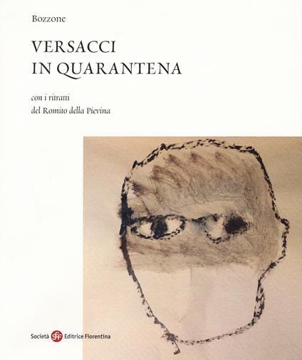 Versacci in quarantena. Con i ritratti del Romito della Pievina - Bozzone - copertina