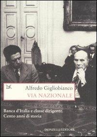 Via Nazionale. Banca d'Italia e classe dirigente. Cento anni di storia - Alfredo Gigliobianco - copertina