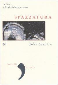 Spazzatura. Le cose (e le idee) che scartiamo - John Scanlan - copertina