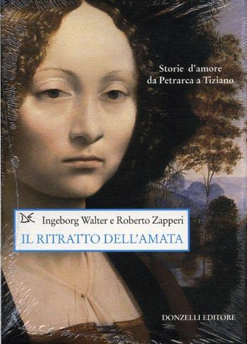 Il ritratto dell'amata. Storie d'amore da Petrarca a Tiziano. Ediz. illustrata - Walter Ingeborg,Roberto Zapperi - 2