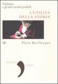 L' utilità della storia. Il passato e gli altri mondi possibili - Piero Bevilacqua - copertina