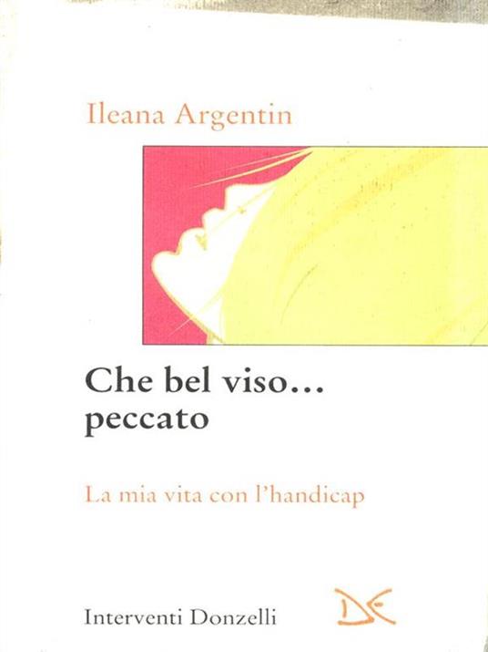 Che bel viso... peccato. La mia vita con l'handicap - Ileana Argentin - 5