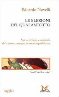 Le elezioni del Quarantotto. Storia, strategie e immagini della prima campagna elettorale repubblicana - Edoardo Novelli - copertina