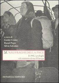 Naufraghi della pace. Il 1945, i profughi e le memorie divise d'Europa - copertina