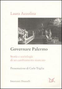 Governare Palermo. Storia e sociologia di un cambiamento mancato - Laura Azzolina - copertina