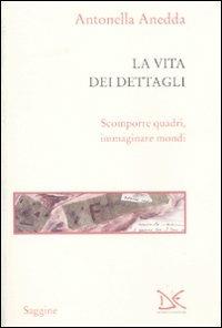 La vita dei dettagli - Antonella Anedda - copertina