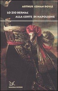 Lo zio Bernac alla corte di Napoleone - Arthur Conan Doyle - copertina