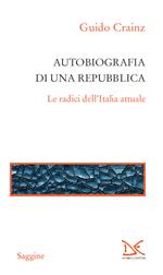 Autobiografia di una repubblica. Le radici dell'Italia attuale