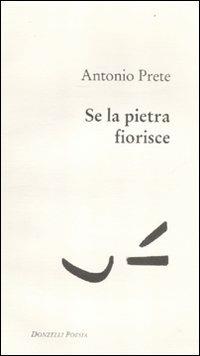 Se la pietra fiorisce - Antonio Prete - copertina