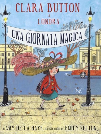 Clara Button a Londra. Una giornata magica - Amy De La Haye,Emily Sutton - copertina