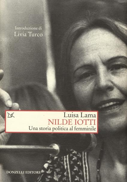 Nilde Iotti. Una storia politica al femminile - Luisa Lama - copertina