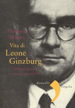 Vita di Leone Ginzburg. Intransigenza e passione civile