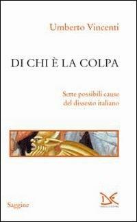 Di chi è la colpa. Sette possibili cause del dissesto italiano - Umberto Vincenti - copertina