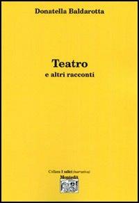 Teatro e altri racconti - Donatella Baldarotta - copertina