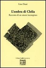 L' ombra di Clelia. Racconto di un amore incompiuto