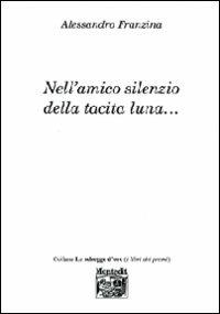 Nell'amico silenzo della tacita luna... - Alessandro Franzina - copertina