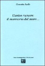 L' unico rumore. Il mormorio del mare...