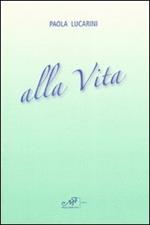 Alla vita. Poesie 1981-2007