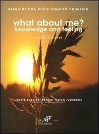 What about me? Knowledge and feeling. Ediz. italiana - copertina