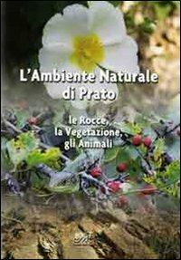 L' ambiente naturale di Prato. Le rocce, la vegetazione, gli animali - copertina