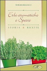 Erbe aromatiche e spezie. Storia e ricette - Norma Bellacci - copertina