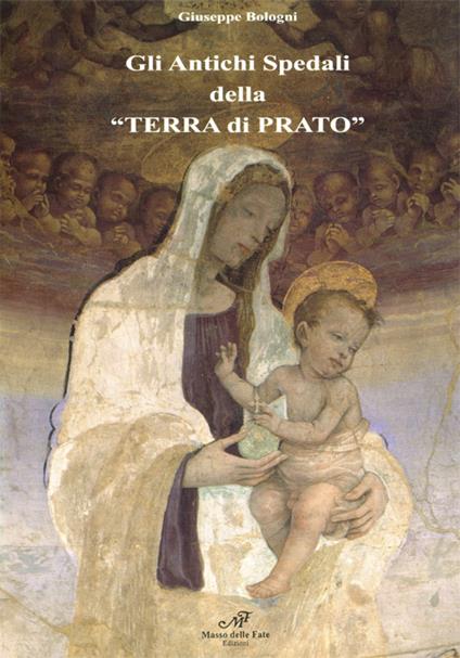 Gli antichi spedali della «terra di Prato» - Giuseppe Bologni - copertina