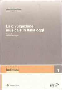 Libro La divulgazione musicale in Italia oggi. Atti del convegno (Parma, 5 - 6 novembre 2004) 