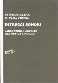 Intrecci sonori. Laboratori d'ascolto fra musica e parola - Cristina Baldo,Silvana Chiesa - copertina