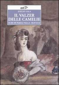 Libro Il valzer delle camelie. Echi di Parigi nella Traviata Emilio Sala