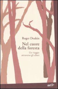 Nel cuore della foresta. Un viaggio attraverso gli alberi - Roger Deakin - copertina