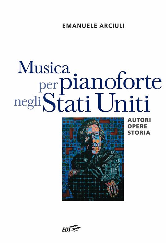 Musica per pianoforte negli Stati Uniti. Autori, opere, storia - Emanuele Arciuli - ebook