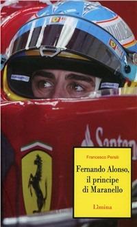 Il principe di Maranello. Fernando Alonso - Francesco Persili - copertina