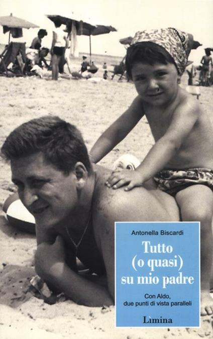 Tutto (o quasi) su mio padre. Con Aldo, due punti di vista paralleli - Antonella Biscardi - copertina