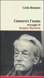 Conoscere l'uomo. Messaggio di Jacques Maritain