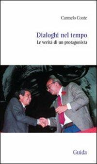 Dialoghi nel tempo. Le verità di un protagonista - Carmelo Conte - copertina