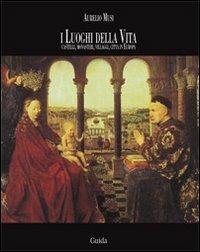 I luoghi della vita. Castelli, monasteri, villaggi, città in Europa - Aurelio Musi - copertina