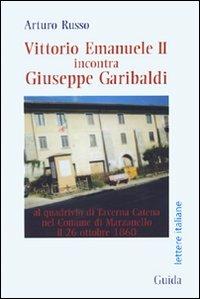 Vittorio Emanuele II incontra Giuseppe Garibaldi al quadrivio di Taverna Catena nel comune di Marzanello - Arturo Russo - copertina