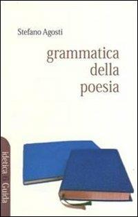 Grammatica della poesia. Cinque studi - Stefano Agosti - copertina