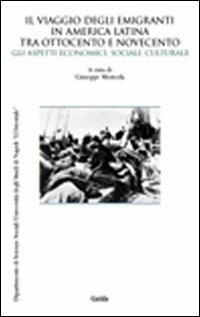 Il viaggio degli emigranti in America Latina tra Ottocento e Novecento. Gli aspetti economici, sociali, culturali - copertina