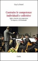 Costruire le competenze individuali e collettive. Agire e riuscire con competenza. Le risposte a 100 domande