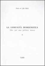 La comunità democratica. Idee per una politica nuova. Vol. 1: Il lato evolutivo della civiltà.