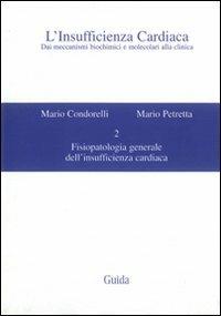 L' insufficienza cardiaca. Dai meccanismi biochimici e molecolari alla clinica. Vol. 2: Fisiopatologia generale dell'insufficienza cardiaca. - Mario Condorelli,Mario Petretta - copertina