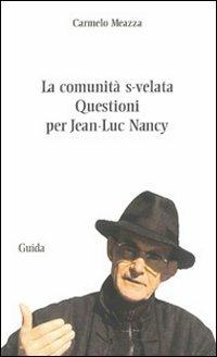 La comunità s-velata. Questioni per Jean-Luc Nancy - Carmelo Meazza - copertina