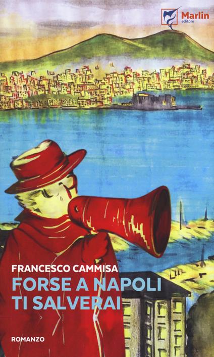 Forse a Napoli ti salverai - Francesco Cammisa - copertina