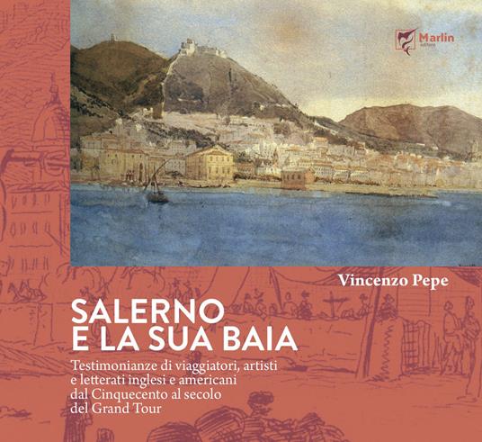 Salerno e la sua baia. Testimonianze di viaggiatori, artisti e letterati inglesi e americani dal Cinquecento al secolo del Grand Tour - Vincenzo Pepe - copertina