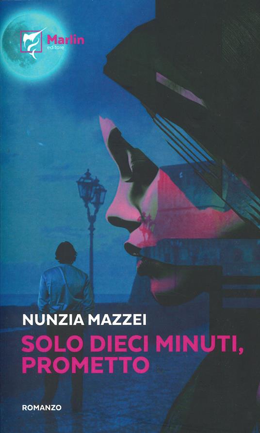 Solo dieci minuti, prometto - Nunzia Mazzei - copertina