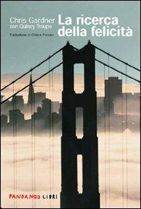 La ricerca della felicità - Chris Gardner - Quincy Troupe - - Libro -  Fandango Libri - | Feltrinelli