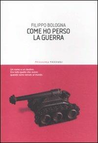 Come ho perso la guerra - Filippo Bologna - copertina